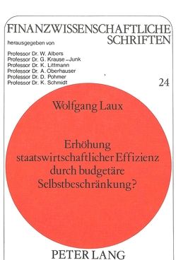 Erhöhung staatswirtschaftlicher Effizienz durch budgetäre Selbstbeschränkung? von Laux,  Wolfgang