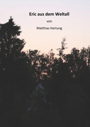 Eric aus dem Weltall von Hartung,  Matthias