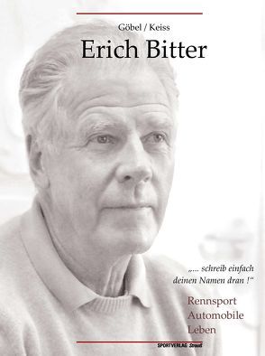 Erich Bitter: Rennsport, Automobile, Leben von Goebel,  Matthias, Keiss,  Lutz