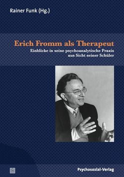 Erich Fromm als Therapeut von Akeret,  Robert U., Davis,  Harold B., Eckardt ,  Marianne H., Feiner,  Arthur H., Feldstein,  Leonard Charles, Funk,  Rainer, Gojman de Millán,  Sonia, Goldman,  George D., Gourevitch,  Anna, Khoury,  Gerard D., Kwawer,  Jay S., Landis,  Bernard, Lesser,  Ruth M., Maccoby,  Michael, Manning Crowley,  Ralph, Millán,  Salvador, Ortmeyer,  Dale H., Schecter,  David E., Silva Garcia,  Jorge, Tauber,  Edward S.