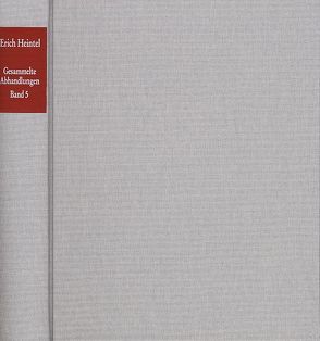 Erich Heintel: Gesammelte Abhandlungen / Band 5: Zur praktischen Vernunft I. Zum Begriff der Freiheit des Handelns und der Ethik von Heintel,  Erich