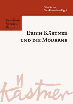 Erich Kästner und die Moderne von Becker,  Silke, Hanuschek,  Sven, V.,  Sebastian Schmideler im Auftrag des Fördervereins Erich Kästner Forschung e.