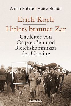 Erich Koch. Hitlers brauner Zar von Fuhrer,  Armin, Schön,  Heinz