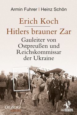 Erich Koch. Hitlers brauner Zar von Fuhrer,  Armin, Schön,  Heinz