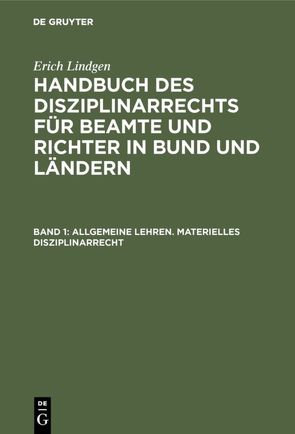 Erich Lindgen: Handbuch des Disziplinarrechts für Beamte und Richter in Bund und Ländern / Allgemeine Lehren. Materielles Disziplinarrecht von Lindgen,  Erich