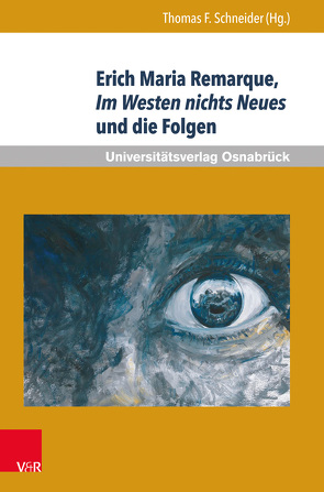 Erich Maria Remarque, Im Westen nichts Neues und die Folgen von Schneider,  Thomas F.