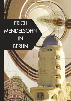 Architekten in Berlin / Erich Mendelsohn in Berlin von Eichhorn,  Ulrike