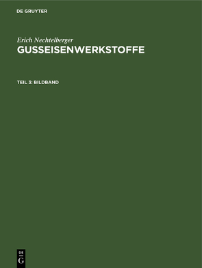 Erich Nechtelberger: Gußeisenwerkstoffe / Bildband von Nechtelberger,  Erich