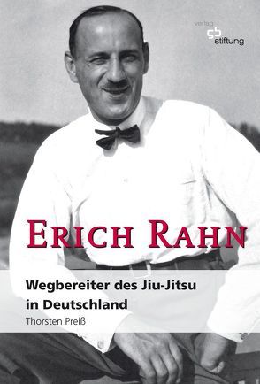 Erich Rahn – Wegbereiter des Jiu-Jitsu in Deutschland von Preiß,  Thorsten