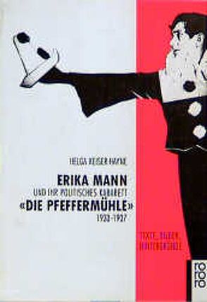 Erika Mann und ihr politisches Kabarett „Die Pfeffermühle“ 1933 – 1937 von Keiser-Hayne,  Helga