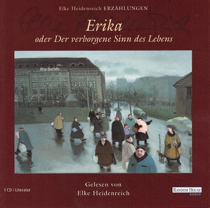 Erika – oder Der verborgene Sinn des Lebens von Heidenreich,  Elke