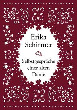 Erika Schirmer – Selbstgespräche einer alten Dame von Schirmer,  Erika