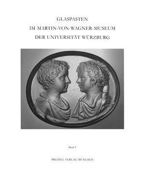 Erika Zwierlein-Diehl: Glaspasten im Martin von Wagner Museum der Universität Würzburg / Abdrücke von antiken und ausgewählten nachantiken Intagli und Kameen von Martin-von-Wagner-Museum der Universität Würzburg, Zwierlein-Diehl,  Erika