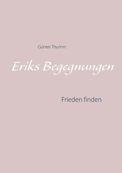 Eriks Begegnungen von Thumm,  Günter
