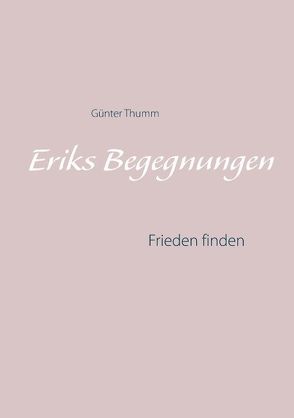 Eriks Begegnungen von Thumm,  Günter