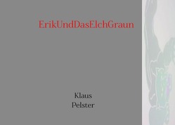 ErikUndDasElchGraun von Pelster,  Klaus