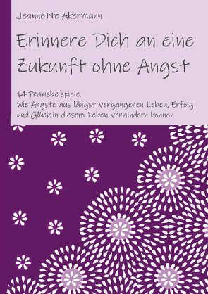 Erinnere Dich an eine Zukunft ohne Angst von Akermann,  Jeannette, J. Akermann,  Firma Lebenszeichen