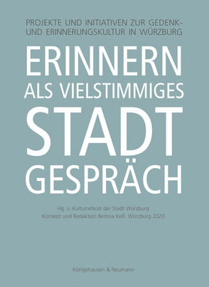 Erinnern als vielstimmiges Stadtgespräch von Keß,  Bettina, Kulturreferat der Stadt Würzburg