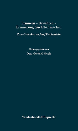 Erinnern – Bewahren – Erinnerung fruchtbar machen von Oexle,  Otto Gerhard, Schieffer,  Rudolf, Smend,  Rudolf, Winner,  Matthias, Zotz,  Thomas