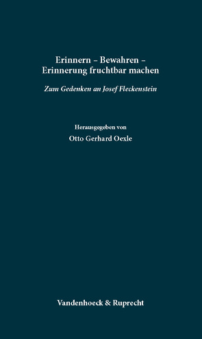 Erinnern – Bewahren – Erinnerung fruchtbar machen von Oexle,  Otto Gerhard, Schieffer,  Rudolf, Smend,  Rudolf, Winner,  Matthias, Zotz,  Thomas