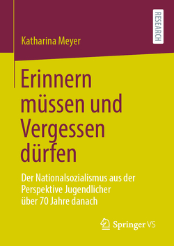 Erinnern müssen und Vergessen dürfen von Meyer,  Katharina