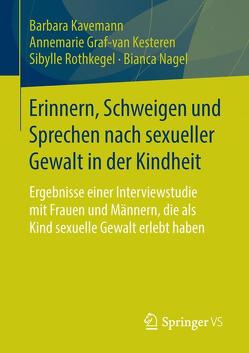 Erinnern, Schweigen und Sprechen nach sexueller Gewalt in der Kindheit von Graf-van Kesteren,  Annemarie, Kavemann,  Barbara, Nagel,  Bianca, Rothkegel,  Sibylle