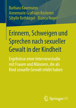 Erinnern, Schweigen und Sprechen nach sexueller Gewalt in der Kindheit von Graf-van Kesteren,  Annemarie, Kavemann,  Barbara, Nagel,  Bianca, Rothkegel,  Sibylle