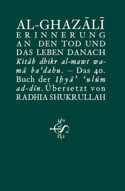 Erinnerung an den Tod und das Leben danach von al-Ghazali,  Abu Hamid Muhammad, Shukrullah,  Radhia, Spohr,  Salim