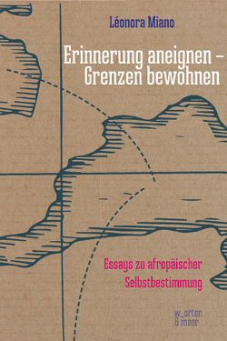 Eine Grenze bewohnen – Erinnerung dekolonisieren von Miano,  Léonora, Wegener,  Lisa