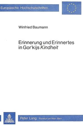 Erinnerung und Erinnertes in Gor’kijs Kindheit von Baumann,  Winfried