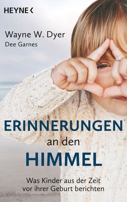 Erinnerungen an den Himmel von Dyer,  Wayne W., Garnes,  Dee, Krätzer,  Anita