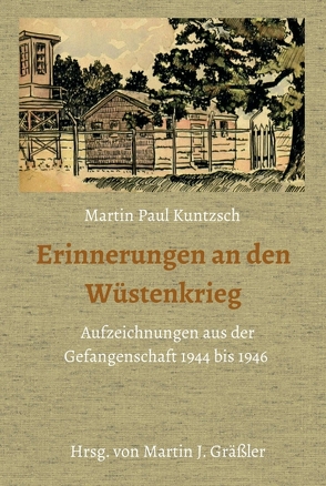 Erinnerungen an den Wüstenkrieg von J. Gräßler,  Martin, Kuntzsch,  Martin Paul