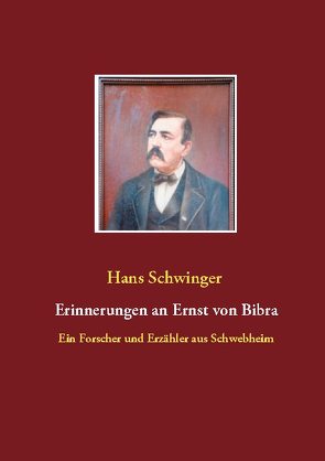 Erinnerungen an Ernst von Bibra von Schwinger,  Hans