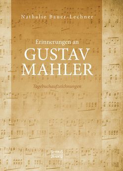 Erinnerungen an Gustav Mahler von Bauer-Lechner,  Nathalie