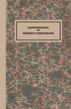 Erinnerungen an Heinrich Curschmann von Curschmann,  Fritz, Curschmann,  Hans, Curschmann,  Heinrich, Hirsch,  Karl