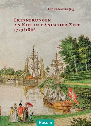 Erinnerungen an Kiel in dänischer Zeit 1773/1866 von Geckeler,  Christa