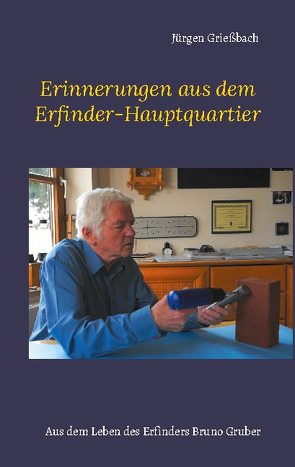 Erinnerungen aus dem Erfinder-Hauptquartier von Grießbach,  Jürgen