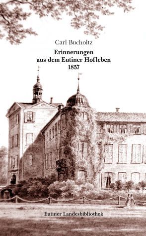 Erinnerungen aus dem Eutiner Hofleben 1857. von Bucholtz,  Carl, Griep,  Wolfgang