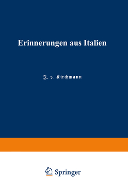 Erinnerungen aus Italien von von Kirchmann,  Julius Hermann