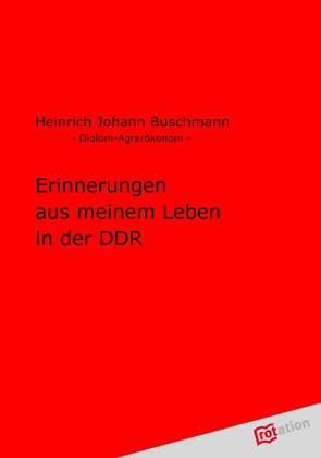 Erinnerungen aus meinem Leben in der DDR von Buschmann,  Heinrich J