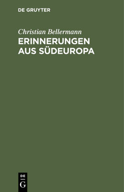 Erinnerungen aus Südeuropa von Bellermann,  Christian