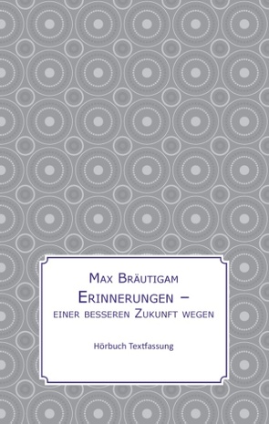 Erinnerungen einer besseren Zukunft wegen von Bräutigam,  Max