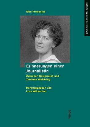 Erinnerungen einer Journalistin zwischen Kaiserreich und Zweitem Weltkrieg von Frobenius,  Else, Wildenthal,  Lora