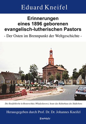 Erinnerungen eines 1896 geborenen evangelisch-lutherischen Pastors von Kneifel,  Eduard, Kneifel,  Johannes