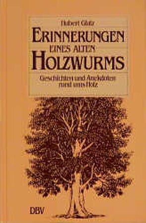 Erinnerungen eines alten Holzwurms von Glatz,  Hubert