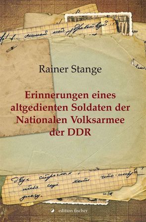 Erinnerungen eines altgedienten Soldaten der Nationalen Volksarmee der DDR von Stange,  Rainer