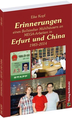 Erinnerungen eines Bollstedter Mühlhäusers an MEGA-Arbeiten in Erfurt und China 1983–2014 von Kopf,  Eike, Rockstuhl,  Harald