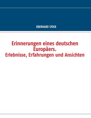 Erinnerungen eines deutschen Europäers. Erlebnisse, Erfahrungen und Ansichten von Stock,  Eberhard