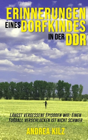 Erinnerungen eines Dorfkindes in der DDR von Kilz,  Andrea