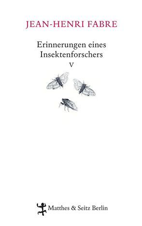 Erinnerungen eines Insektenforschers V von Celan,  Paul, Fabre,  Jean-Henri, Koch,  Friedrich, Lipecky,  Heide, Schestag,  Thomas, Thanhäuser,  Christian